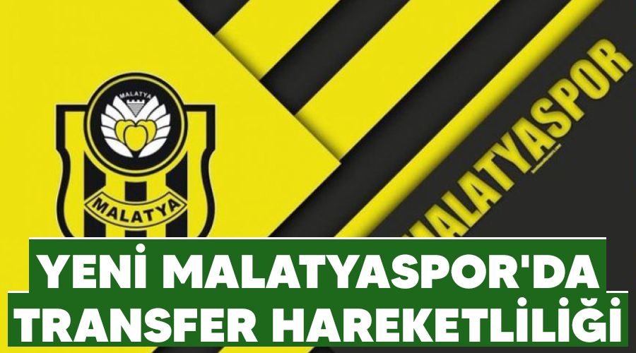 Yeni Malatyaspor'da transfer hareketlili�i