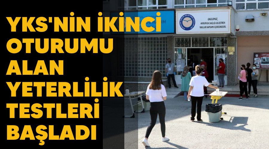 YKS'nin ikinci oturumu Alan Yeterlilik Testleri balad