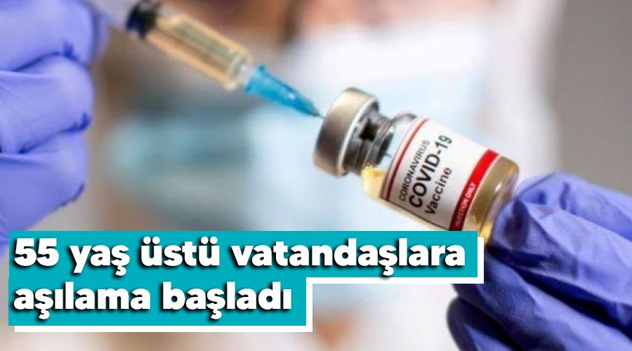 55 yaş üstü vatandaşlara aşılama başladı