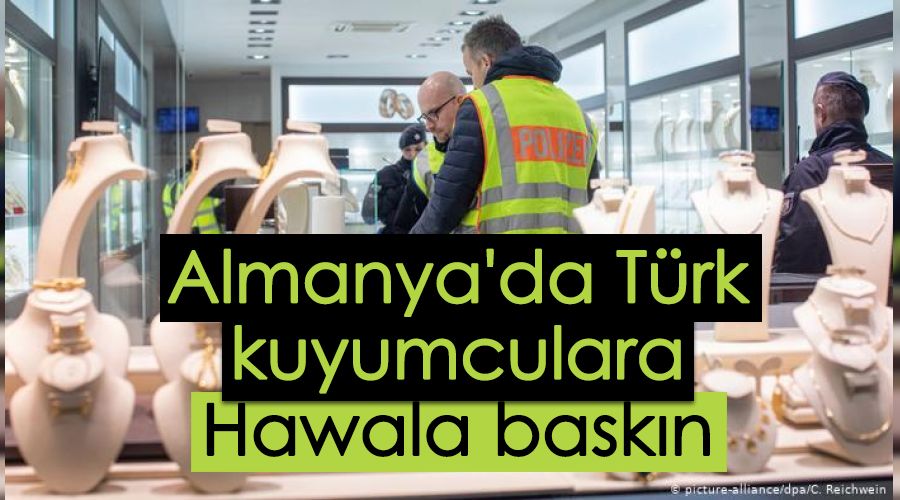 Almanya'da T�rk kuyumculara Hawala bask�n�