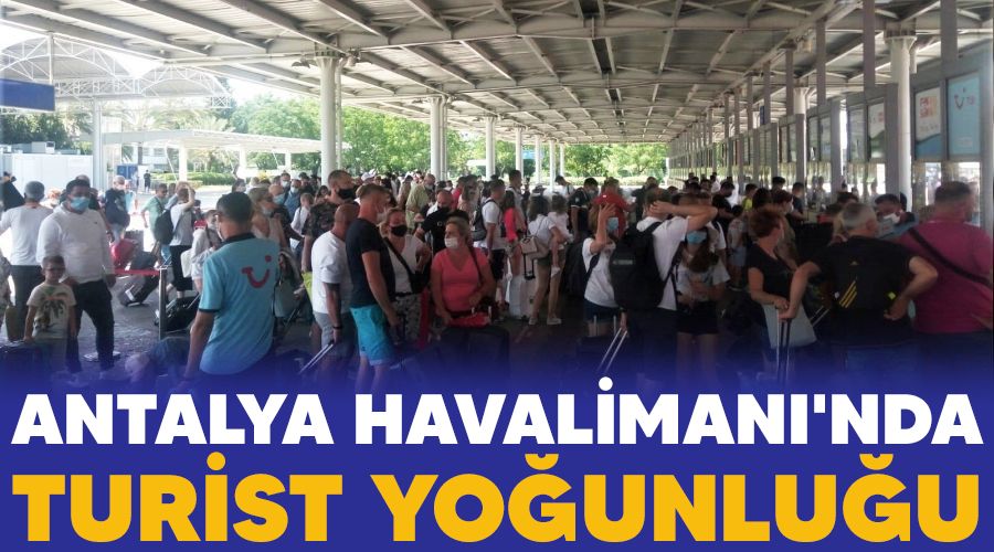 Antalya Havaliman�'nda turist yo�unlu�u
