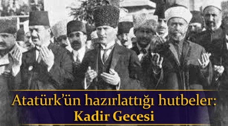 Atatürk’ün hazırlattığı hutbeler: Kadir Gecesi