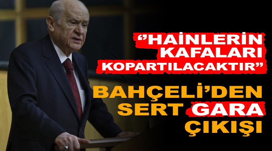 Bahçeli’den sert Gara çıkışı