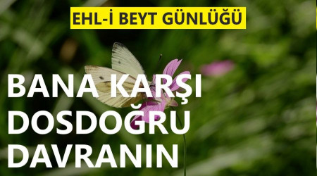 ‘Bana karşı dosdoğru davranın’