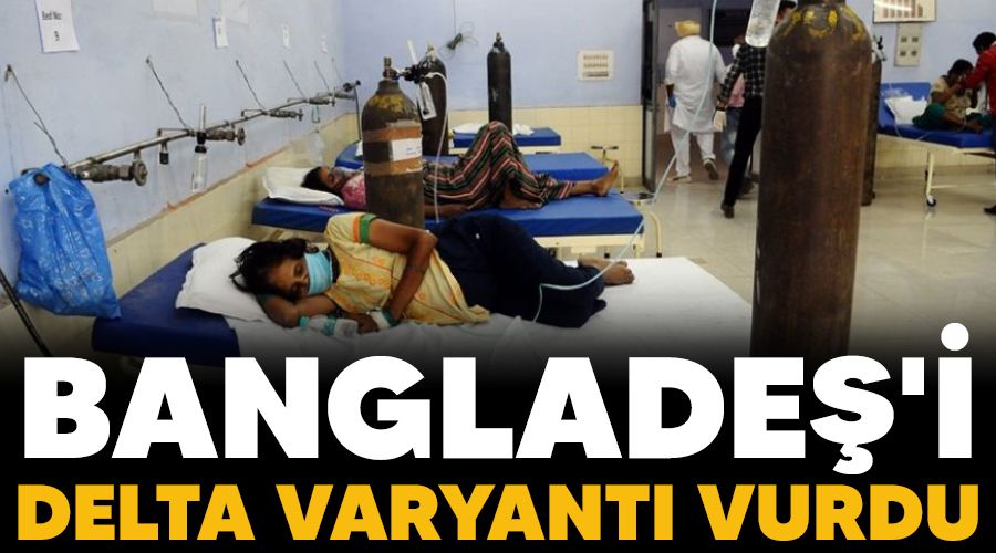 Banglade�'i Delta varyant� vurdu