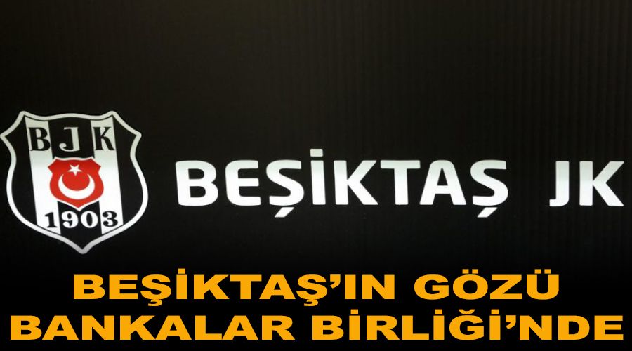 Be�ikta�'�n g�z� Bankalar Birli�i'nde
