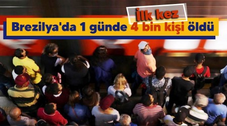 Brezilya'da 1 günde 4 bin kişi öldü