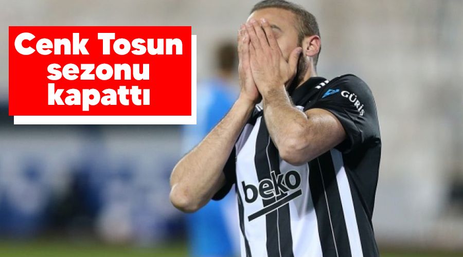 Cenk Tosun sezonu kapatt� 