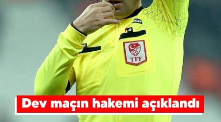 Dev maçın hakemi açıklandı