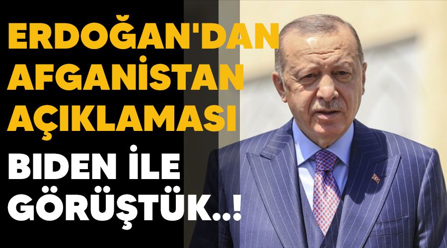 Erdoğan'dan Afganistan açıklaması, Biden ile görüştük..!