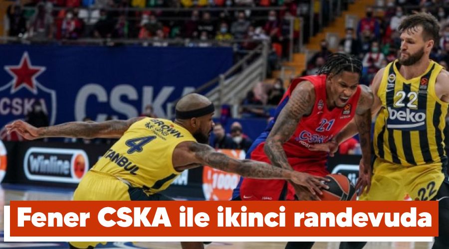 Fener CSKA ile ikinci randevuda