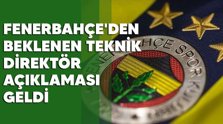 Fenerbah�e'den beklenen teknik direkt�r a��klamas� geldi