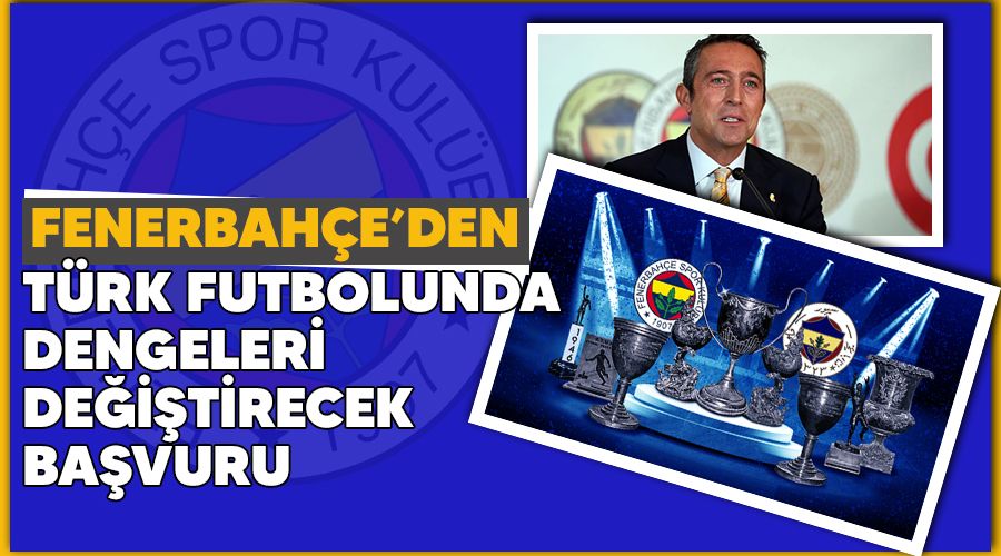 Fenerbah�e'den T�rk futbolunda dengeleri de�i�tirecek ba�vuru 