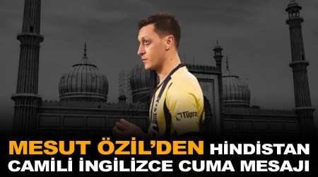 Fenerbahçeli Mesut Özil’den Hindistan camili İngilizce Cuma mesajı
