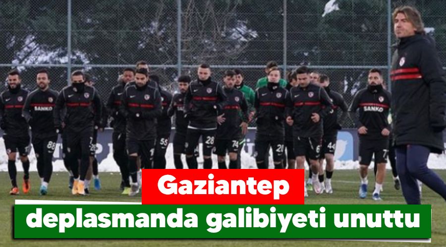 Gaziantep deplasmanda galibiyeti unuttu