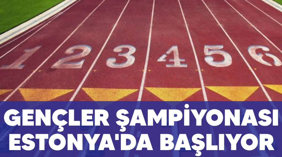 Gençler şampiyonası Estonya'da başlıyor