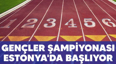 Gençler şampiyonası Estonya'da başlıyor
