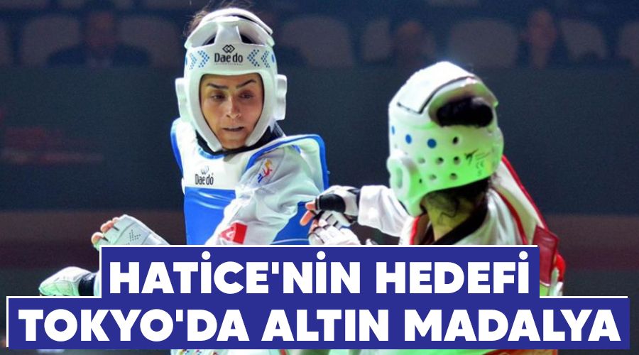 Hatice'nin hedefi Tokyo'da altın madalya