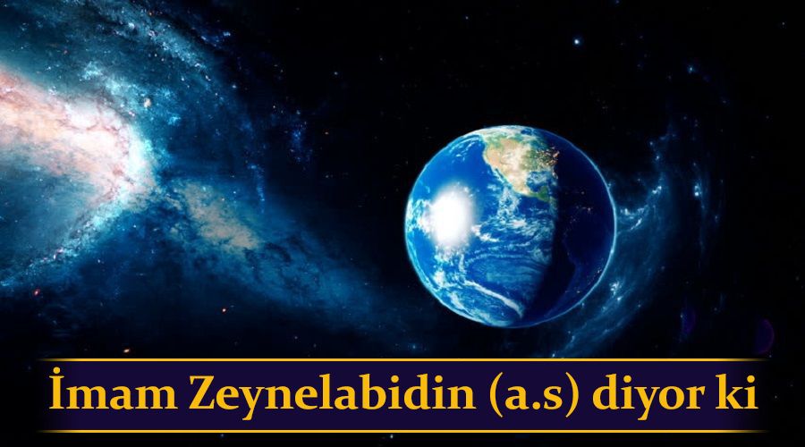 �mam Zeynelabidin (a.s) diyor ki