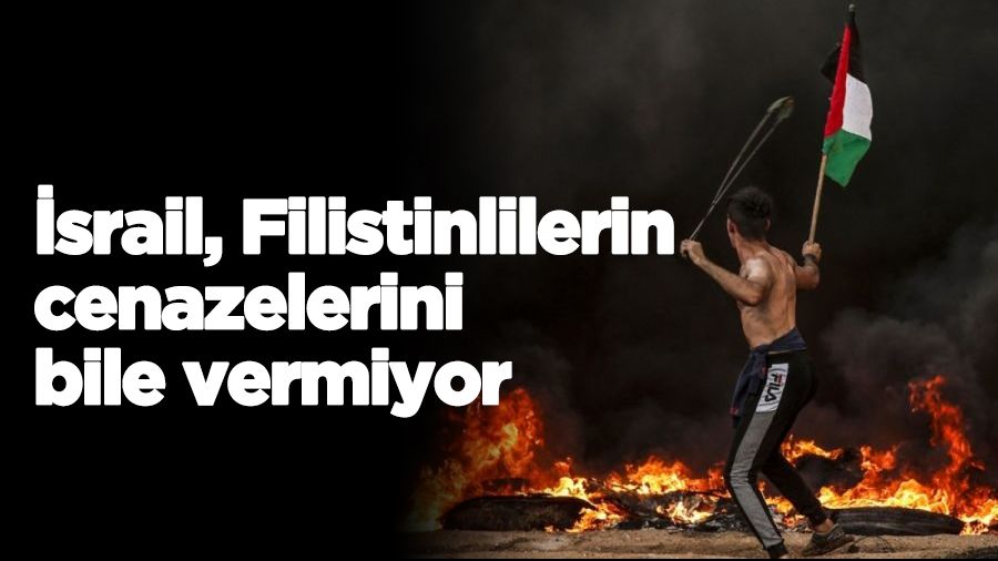 �srail, Filistinlilerin cenazelerini bile vermiyor