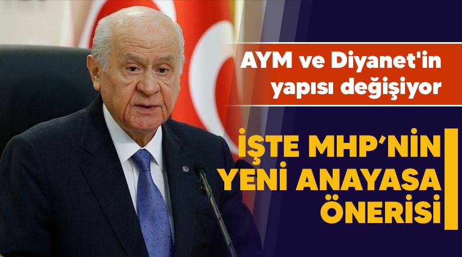��te MHP'nin yeni anayasa �nerisi, T�rk tipi ba�kanl�k sistemi, AYM ve Diyanet'in yap�s� de�i�iyor