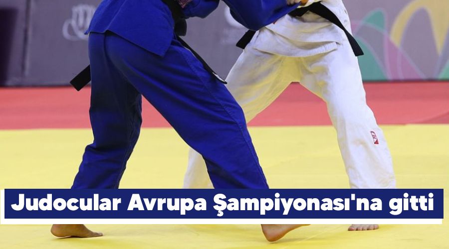 Judocular Avrupa Şampiyonası'na gitti