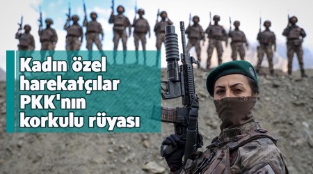 Kadýn özel harekatçýlar PKK'nýn korkulu rüyasý