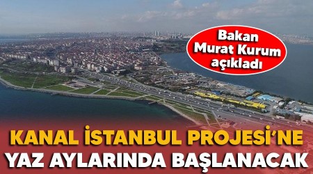 Kanal stanbul Projesi'ne yaz aylarnda balanacak
