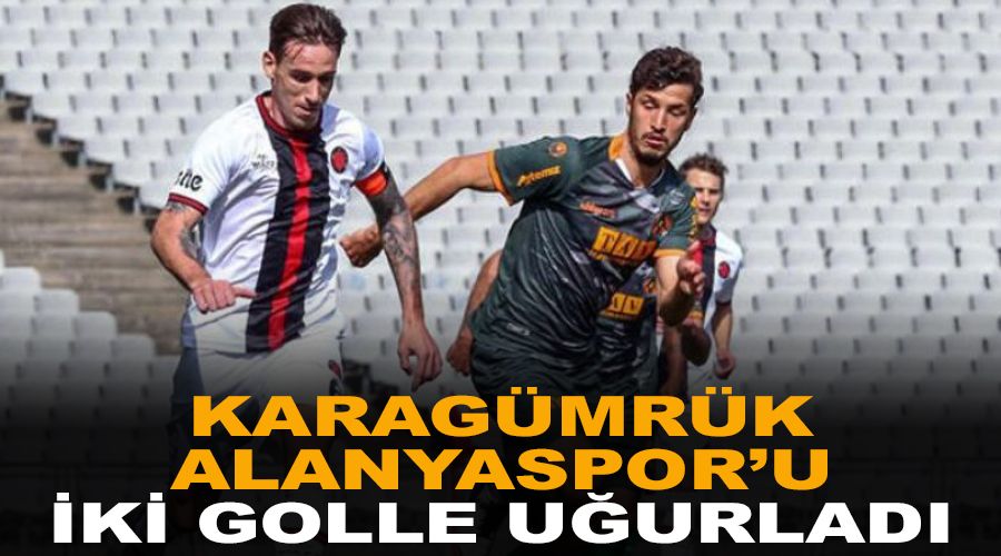 Karag�mr�k Alanyaspor'u iki golle u�urlad� 
