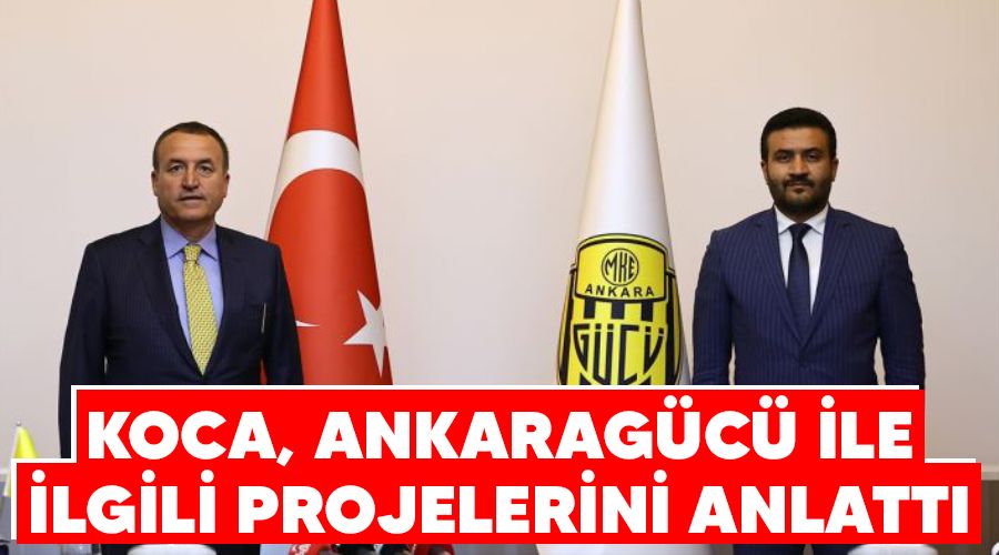 Koca, Ankaragücü ile ilgili projelerini anlattı