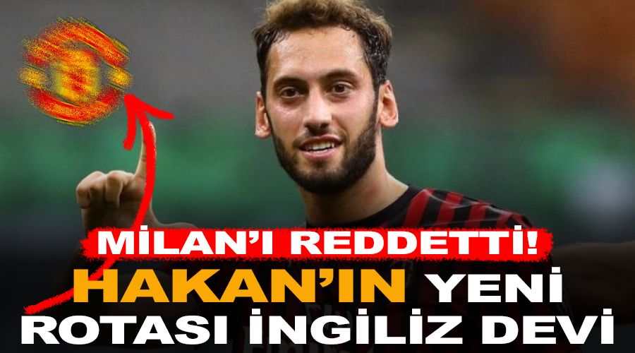 Milan'ı reddetti! Hakan'ın yeni rotası İngiliz devi
