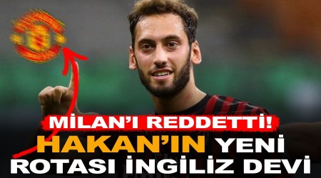 Milan'ı reddetti! Hakan'ın yeni rotası İngiliz devi