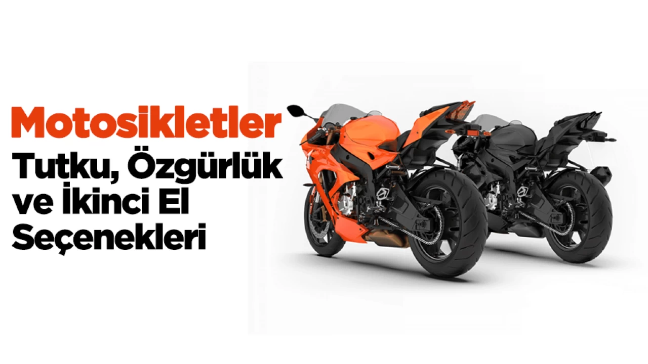 Motosikletler: Tutku, Özgürlük ve İkinci El Seçenekleri
