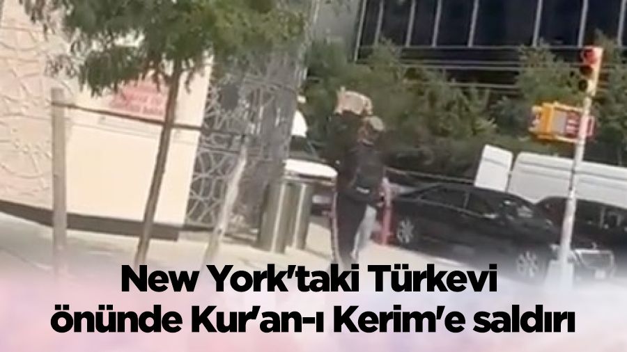 New York'taki T�rkevi �n�nde Kur'an-� Kerim'e sald�r�