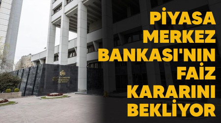 Piyasa Merkez Bankası'nın faiz kararını bekliyor