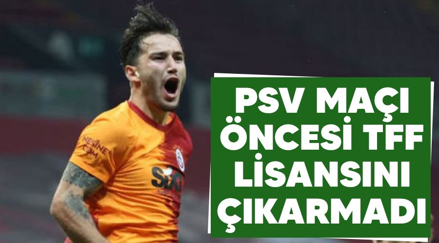 PSV maçı öncesi TFF lisansını çıkarmadı