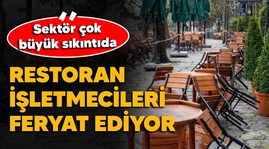 Restoran iletmecileri feryat ediyor