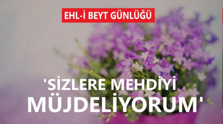 ‘Sizlere Mehdi’yi müjdeliyorum’