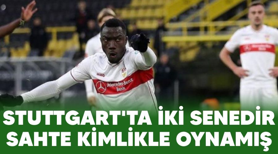 Stuttgart'ta iki senedir sahte kimlikle oynamış