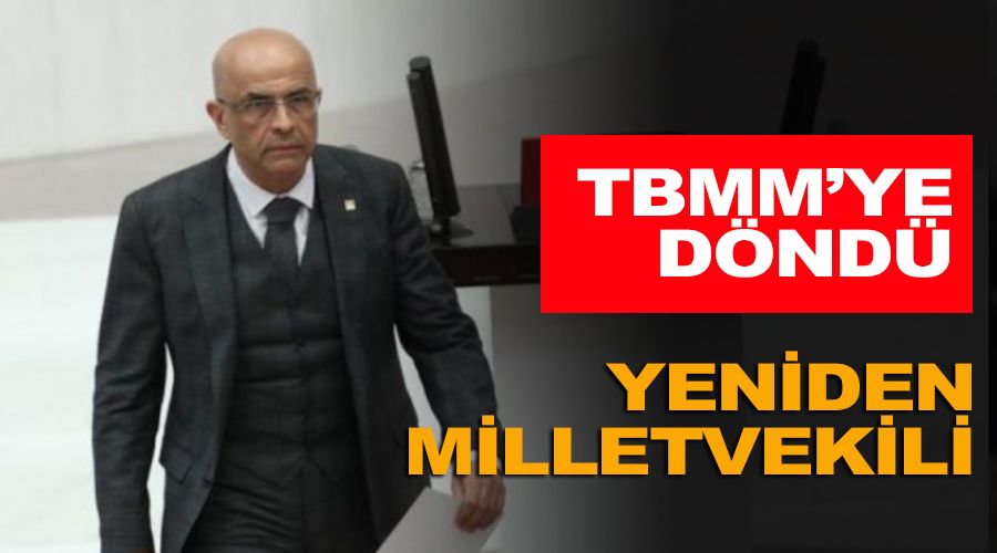 TBMM'ye döndü, yeniden milletvekili