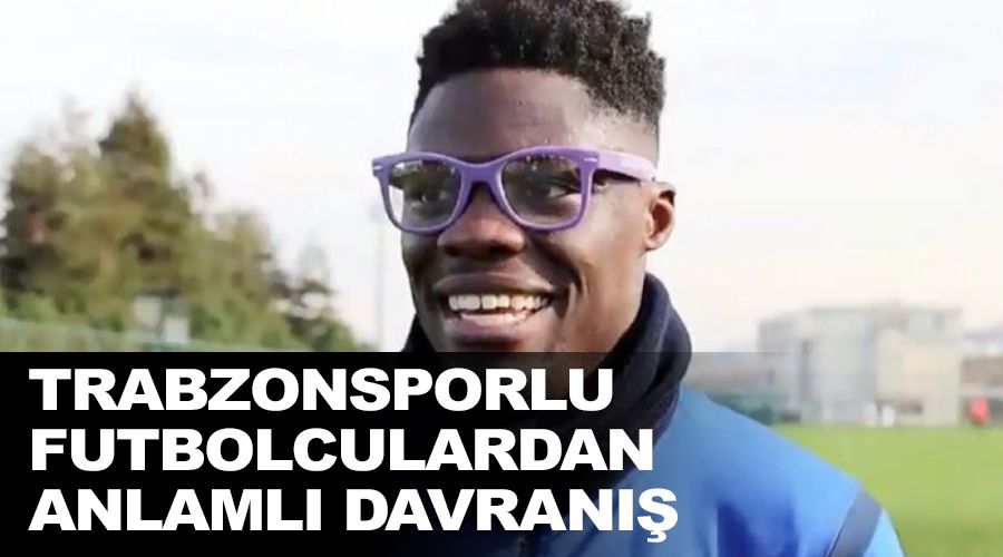 Trabzonsporlu futbolculardan anlamlı davranış