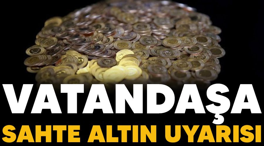 Vatanda�a sahte alt�n uyar�s�
