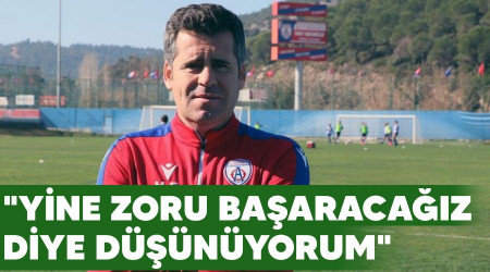 "Yine zoru baaracaz diye dnyorum"