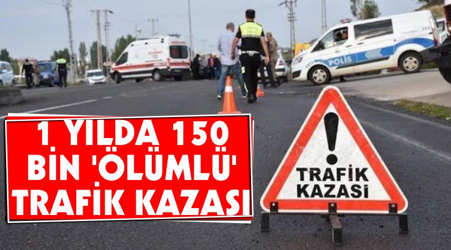 1 ylda 150 bin 'lml' trafik kazas