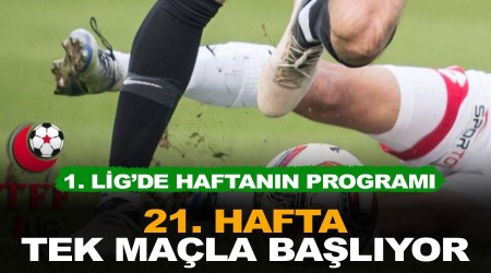 21. hafta tek maçla başlıyor