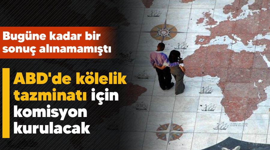 ABD'de kölelik tazminatı için komisyon kurulacak