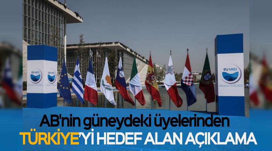 AB'nin güneydeki üyelerinden Türkiye'yi hedef alan açıklama