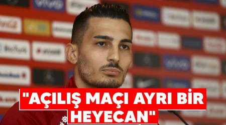 "Açılış maçı ayrı bir heyecan"