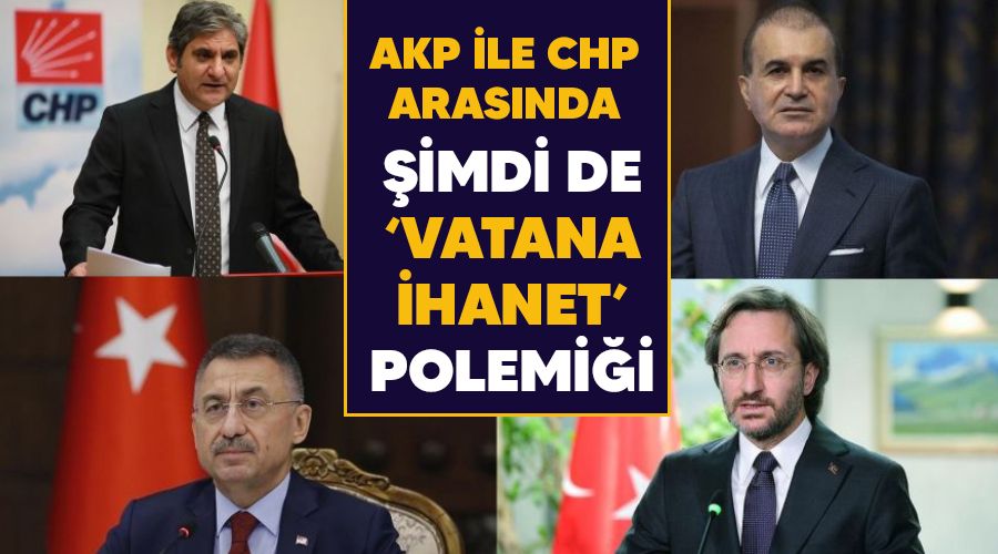 AKP ile CHP arasında şimdi de 'vatana ihanet' polemiği