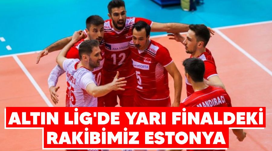 Alt�n Lig'de yar� finaldeki rakibimiz Estonya